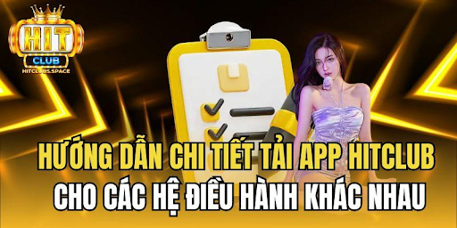 Hướng dẫn quy trình tải app HITCLUB nhanh chóng